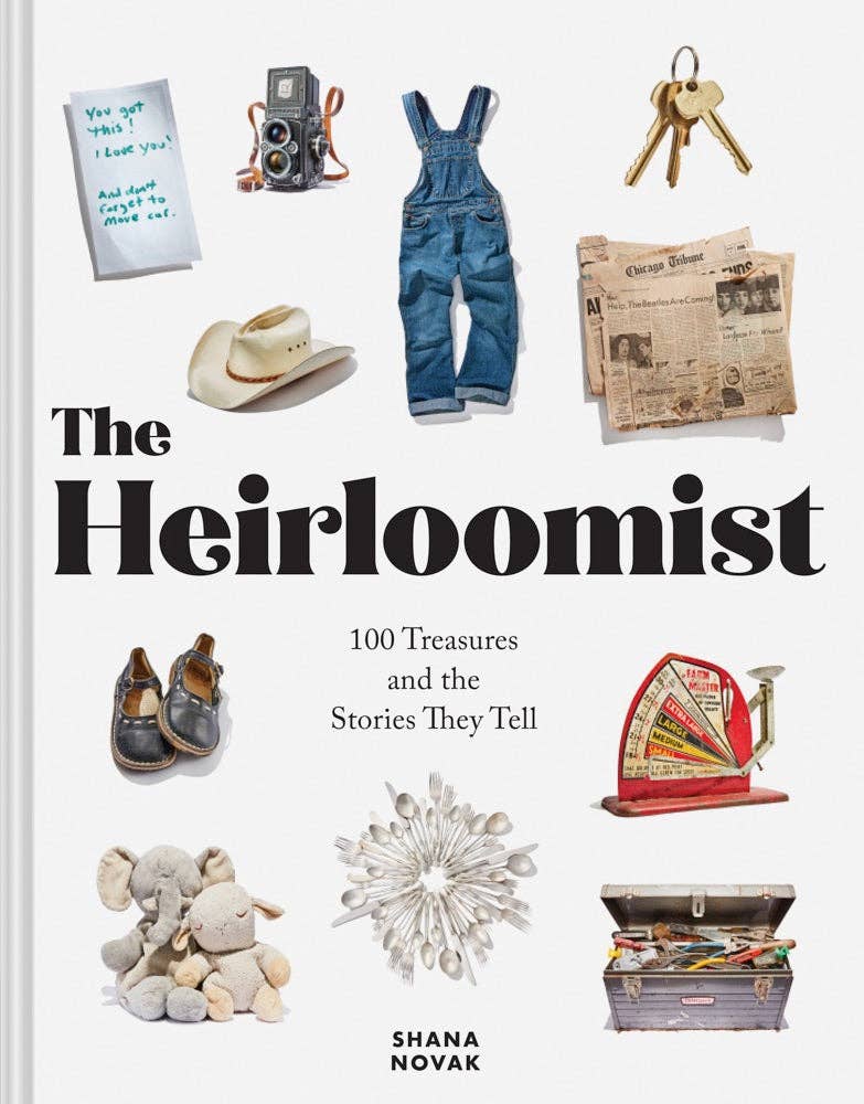 The Heirloomist- 100 Treasures and the Stories They Tell